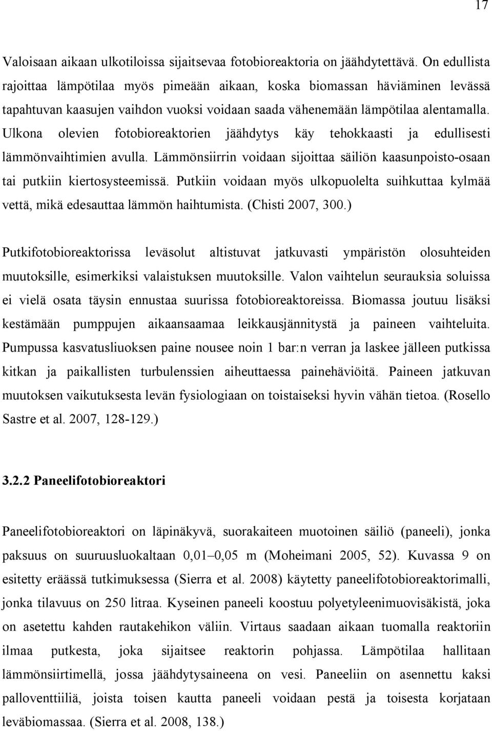 Ulkona olevien fotobioreaktorien jäähdytys käy tehokkaasti ja edullisesti lämmönvaihtimien avulla. Lämmönsiirrin voidaan sijoittaa säiliön kaasunpoisto-osaan tai putkiin kiertosysteemissä.