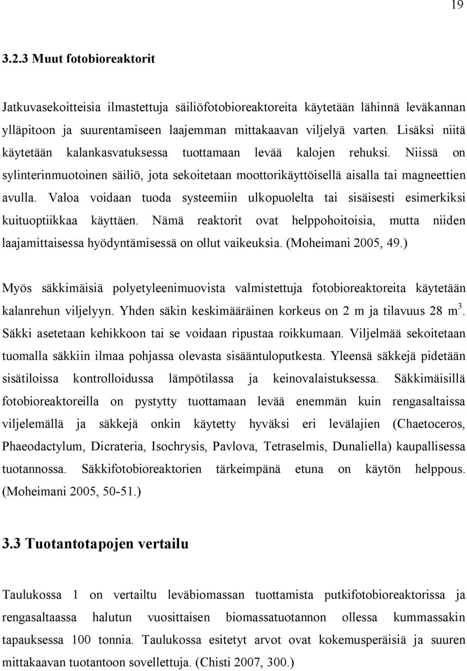 Valoa voidaan tuoda systeemiin ulkopuolelta tai sisäisesti esimerkiksi kuituoptiikkaa käyttäen. Nämä reaktorit ovat helppohoitoisia, mutta niiden laajamittaisessa hyödyntämisessä on ollut vaikeuksia.