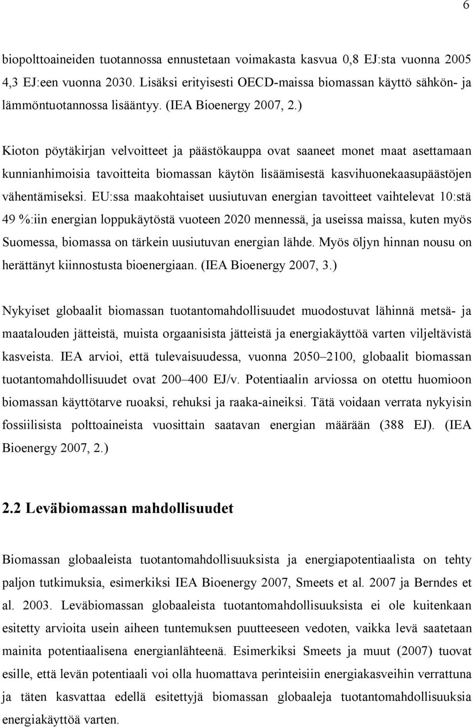 ) Kioton pöytäkirjan velvoitteet ja päästökauppa ovat saaneet monet maat asettamaan kunnianhimoisia tavoitteita biomassan käytön lisäämisestä kasvihuonekaasupäästöjen vähentämiseksi.