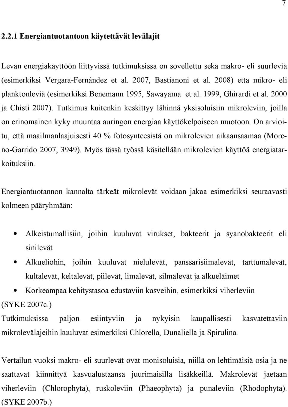 Tutkimus kuitenkin keskittyy lähinnä yksisoluisiin mikroleviin, joilla on erinomainen kyky muuntaa auringon energiaa käyttökelpoiseen muotoon.