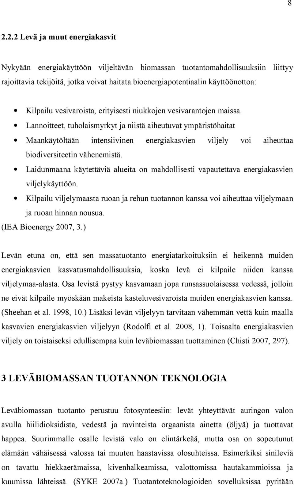 Lannoitteet, tuholaismyrkyt ja niistä aiheutuvat ympäristöhaitat Maankäytöltään intensiivinen energiakasvien viljely voi aiheuttaa biodiversiteetin vähenemistä.
