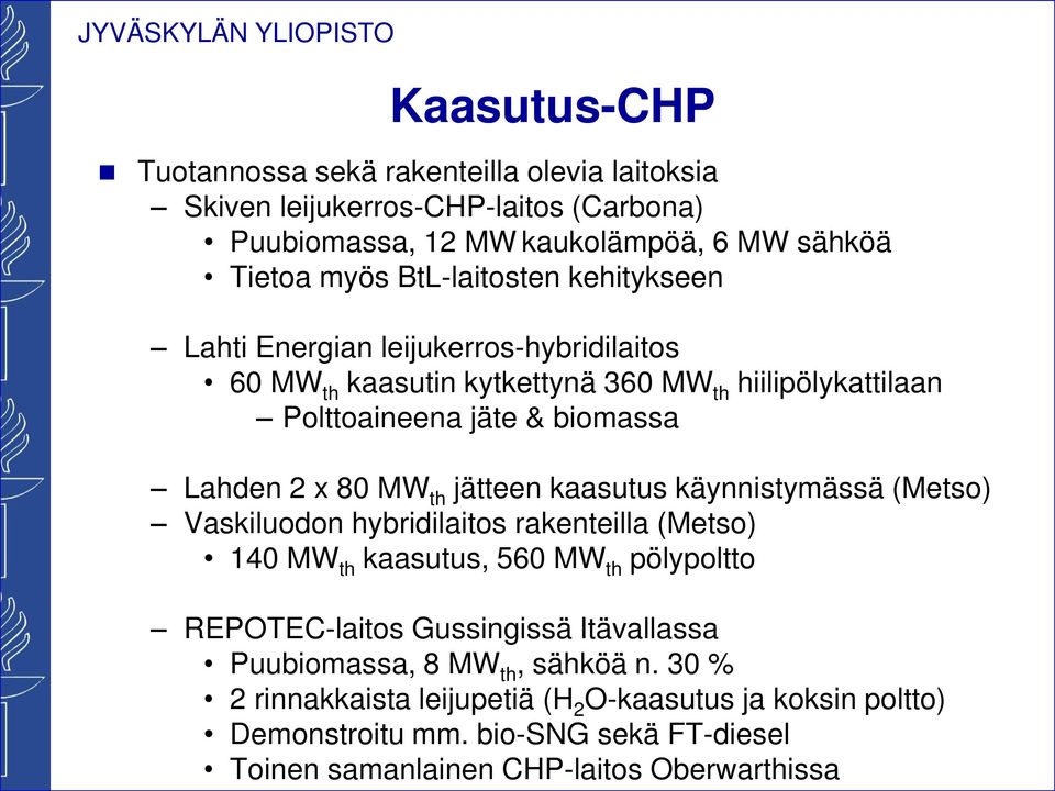 aasutus äynnistymässä (Metso) Vasiluodon hybridilaitos raenteilla (Metso) 140 MW th aasutus, 560 MW th pölypoltto REPOTEC-laitos Gussingissä Itävallassa