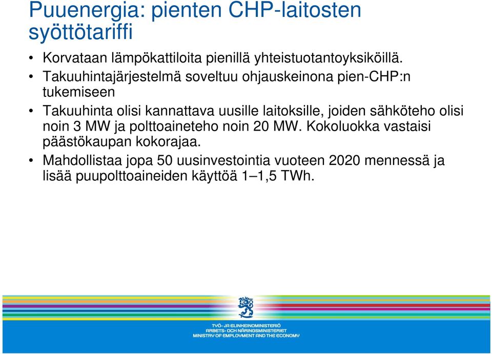 laitoksille, joiden sähköteho olisi noin 3 MW ja polttoaineteho noin 20 MW.