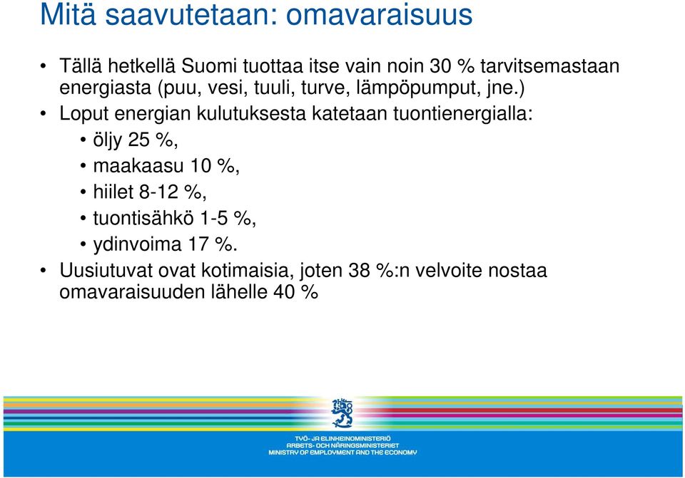 ) Loput energian kulutuksesta katetaan tuontienergialla: öljy 25 %, maakaasu 10 %, hiilet