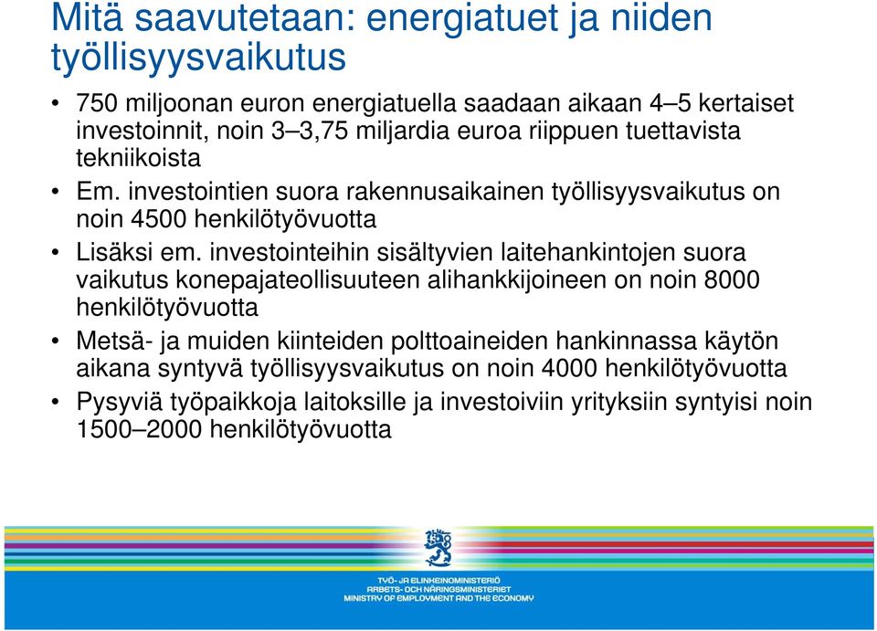 investointeihin sisältyvien laitehankintojen suora vaikutus konepajateollisuuteen alihankkijoineen on noin 8000 henkilötyövuotta Metsä- ja muiden kiinteiden