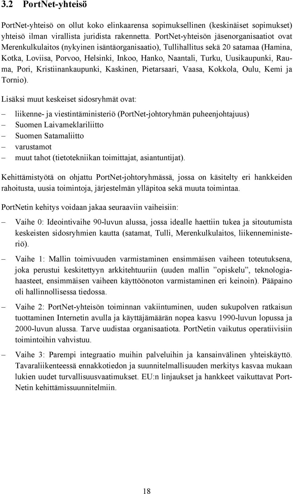 Uusikaupunki, Rauma, Pori, Kristiinankaupunki, Kaskinen, Pietarsaari, Vaasa, Kokkola, Oulu, Kemi ja Tornio).