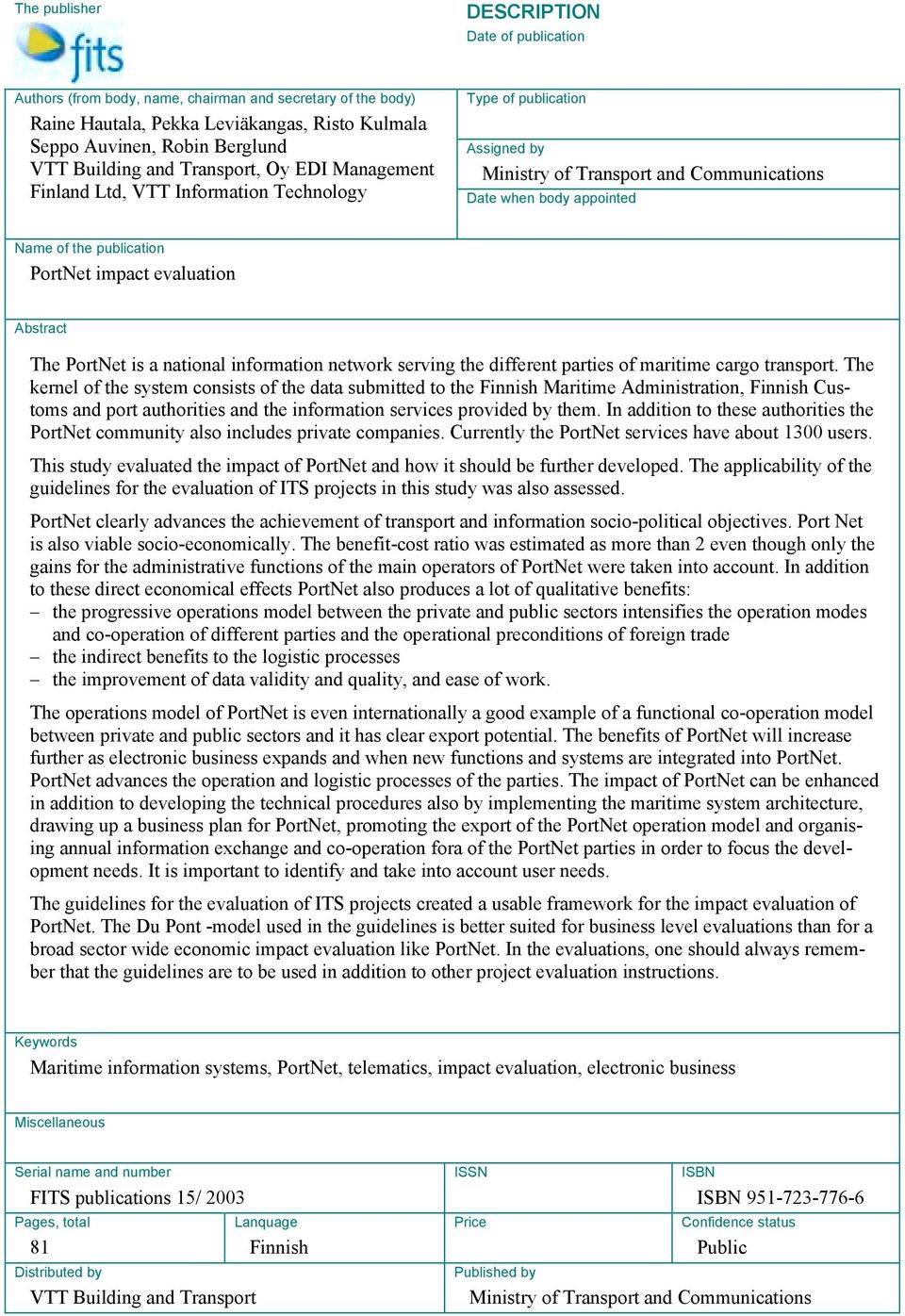 PortNet impact evaluation Abstract The PortNet is a national information network serving the different parties of maritime cargo transport.