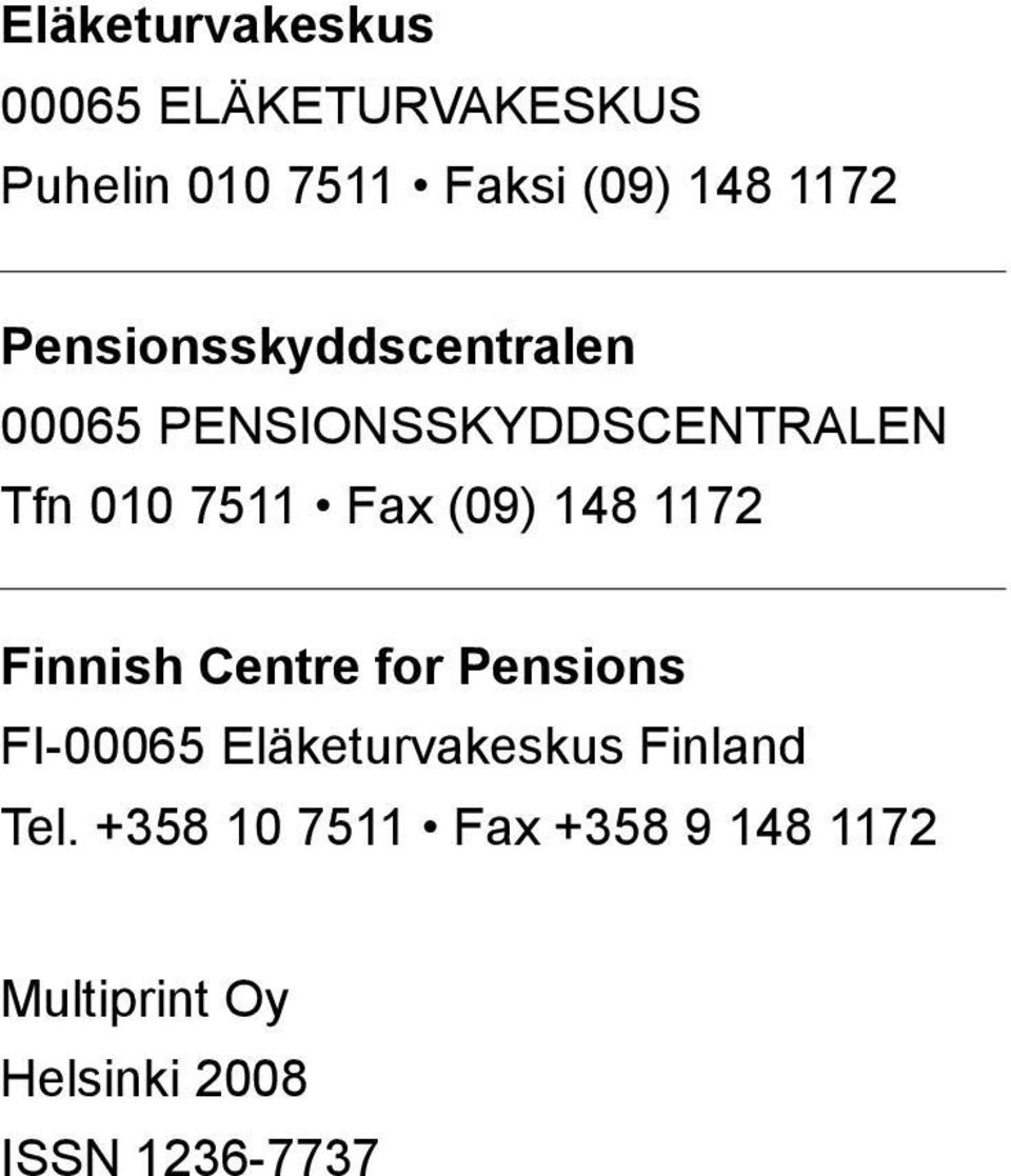 (09) 148 1172 Finnish Centre for Pensions FI-00065 Eläketurvakeskus Finland