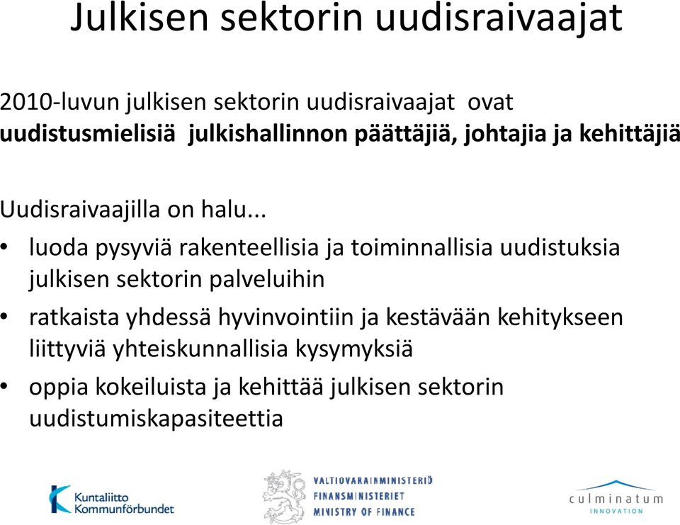 .. luoda pysyviä rakenteellisia ja toiminnallisia uudistuksia julkisen sektorin palveluihin ratkaista