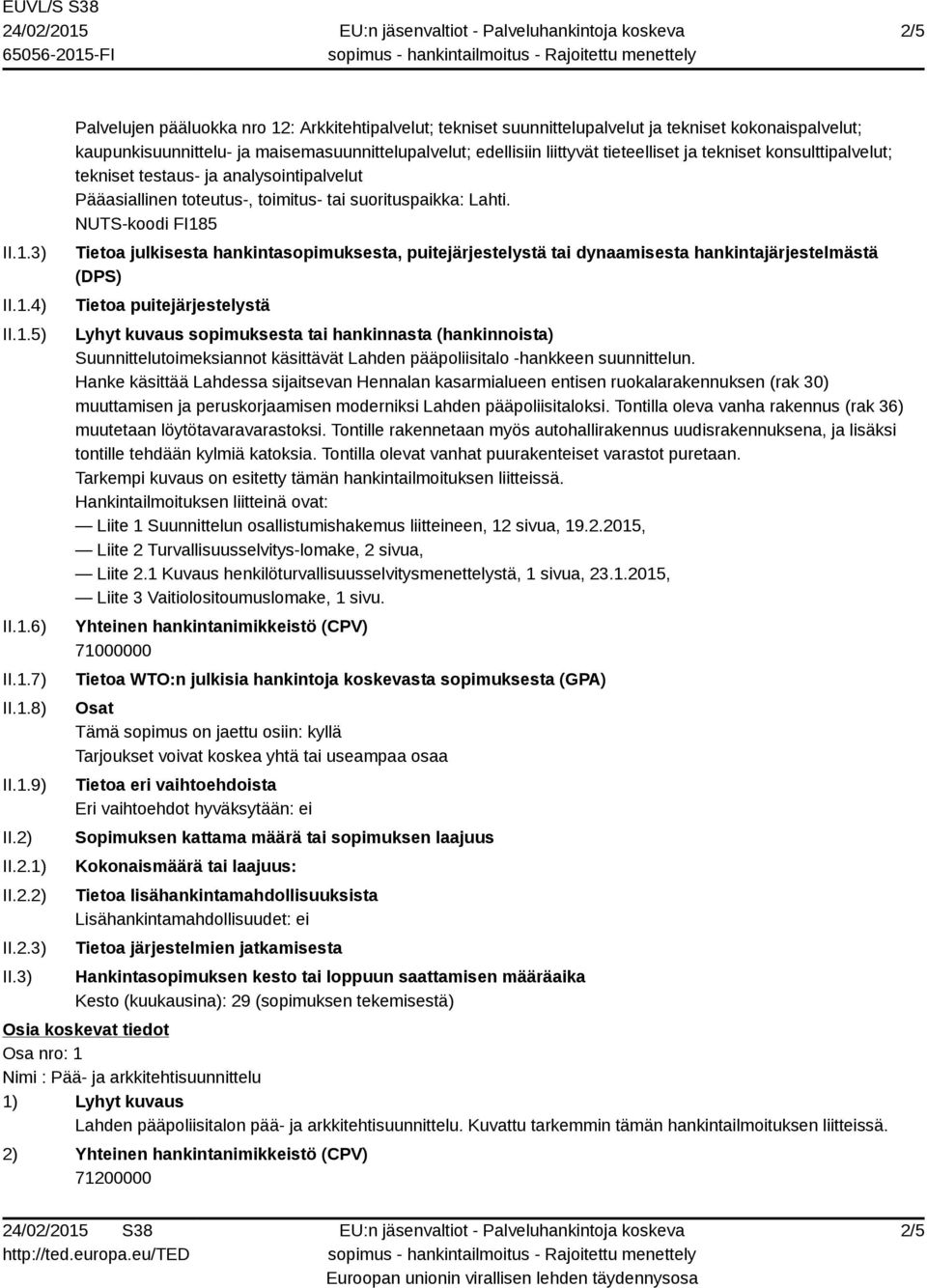 3) Palvelujen pääluokka nro 12: Arkkitehtipalvelut; tekniset suunnittelupalvelut ja tekniset kokonaispalvelut; kaupunkisuunnittelu- ja maisemasuunnittelupalvelut; edellisiin liittyvät tieteelliset ja