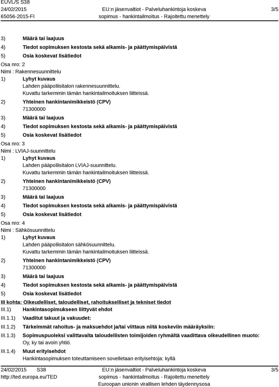 1) Hankintasopimukseen liittyvät ehdot III.1.1) III.1.2) III.1.3) III.1.4) Vaaditut takuut ja vakuudet: Tärkeimmät rahoitus- ja maksuehdot ja/tai viittaus niitä koskeviin