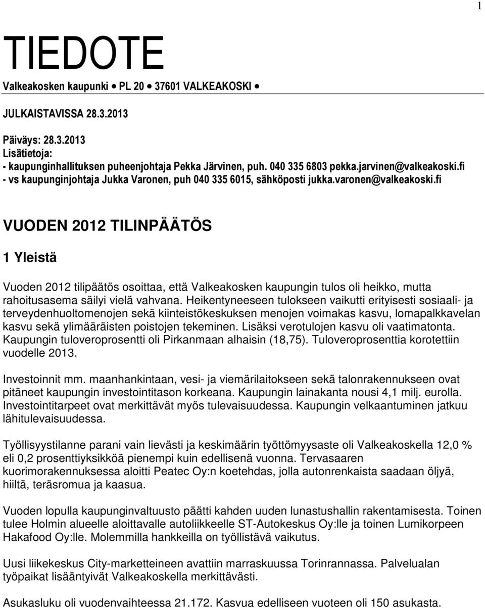 fi VUODEN 2012 TILINPÄÄTÖS 1 Yleistä Vuoden 2012 tilipäätös osoittaa, että Valkeakosken kaupungin tulos oli heikko, mutta rahoitusasema säilyi vielä vahvana.