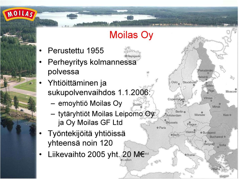 1.2006: emoyhtiö Moilas Oy tytäryhtiöt Moilas Leipomo Oy ja