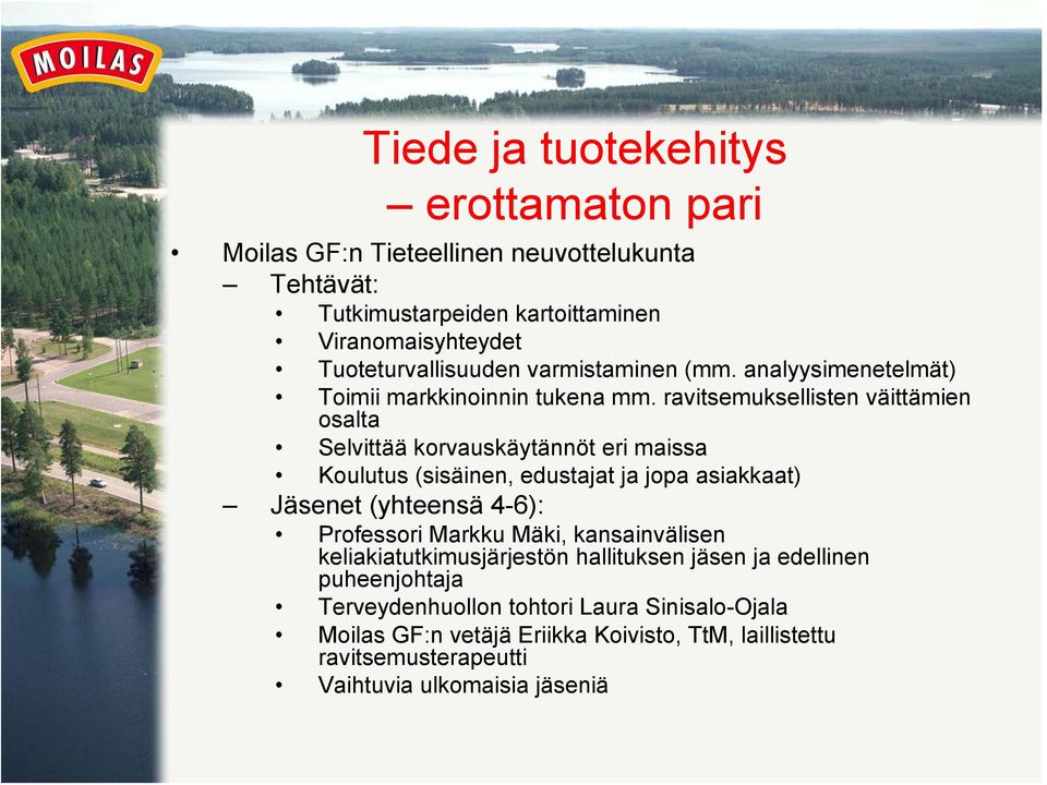 ravitsemuksellisten väittämien osalta Selvittää korvauskäytännöt eri maissa Koulutus (sisäinen, edustajat ja jopa asiakkaat) Jäsenet (yhteensä 4-6): Professori