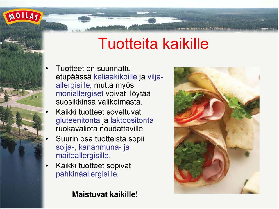 Kaikki tuotteet soveltuvat gluteenitonta ja laktoositonta ruokavaliota noudattaville.
