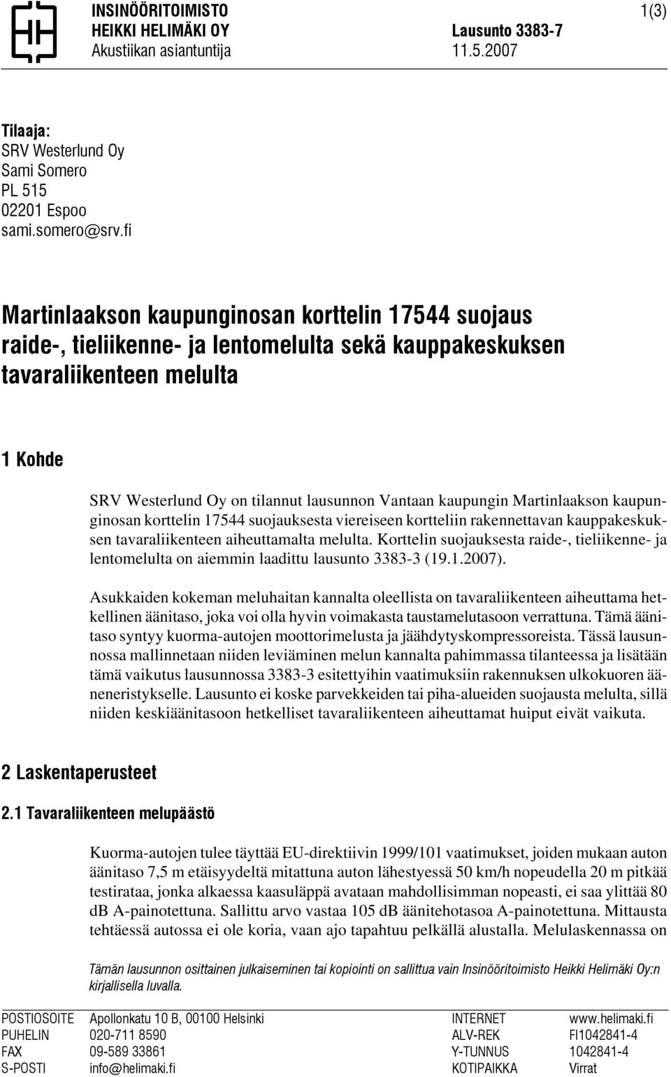 kaupungin Martinlaakson kaupunginosan korttelin 17544 suojauksesta viereiseen kortteliin rakennettavan kauppakeskuksen tavaraliikenteen aiheuttamalta melulta.