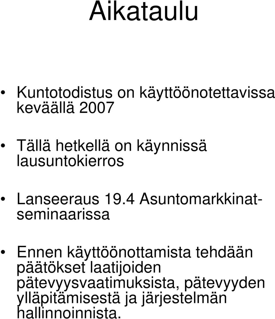 4 Asuntomarkkinatseminaarissa Ennen käyttöönottamista tehdään päätökset