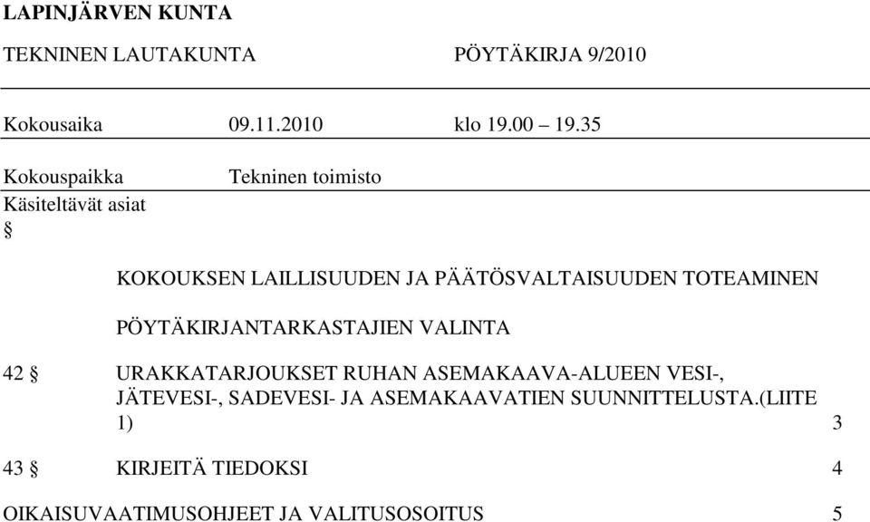 TOTEAMINEN PÖYTÄKIRJANTARKASTAJIEN VALINTA 42 URAKKATARJOUKSET RUHAN ASEMAKAAVA-ALUEEN VESI-,