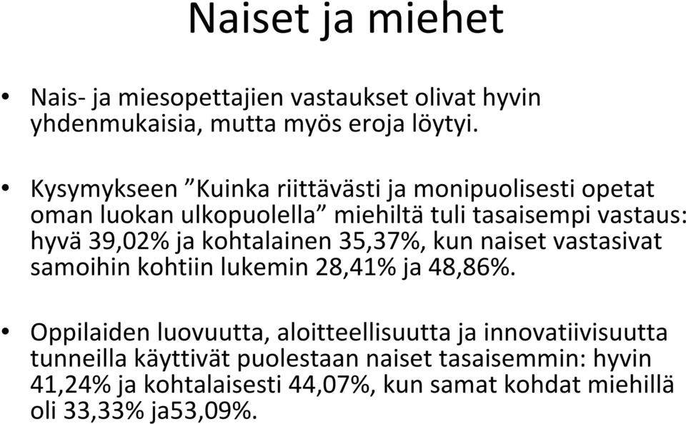 ja kohtalainen 35,37%, kun naiset vastasivat samoihin kohtiin lukemin 28,41% ja 48,86%.