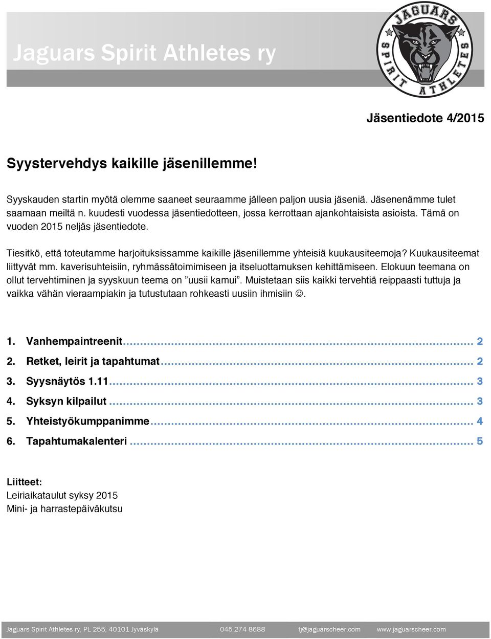 Tämä on vuoden 2015 neljäs jäsentiedote. Tiesitkö, että toteutamme harjoituksissamme kaikille jäsenillemme yhteisiä kuukausiteemoja? Kuukausiteemat liittyvät mm.