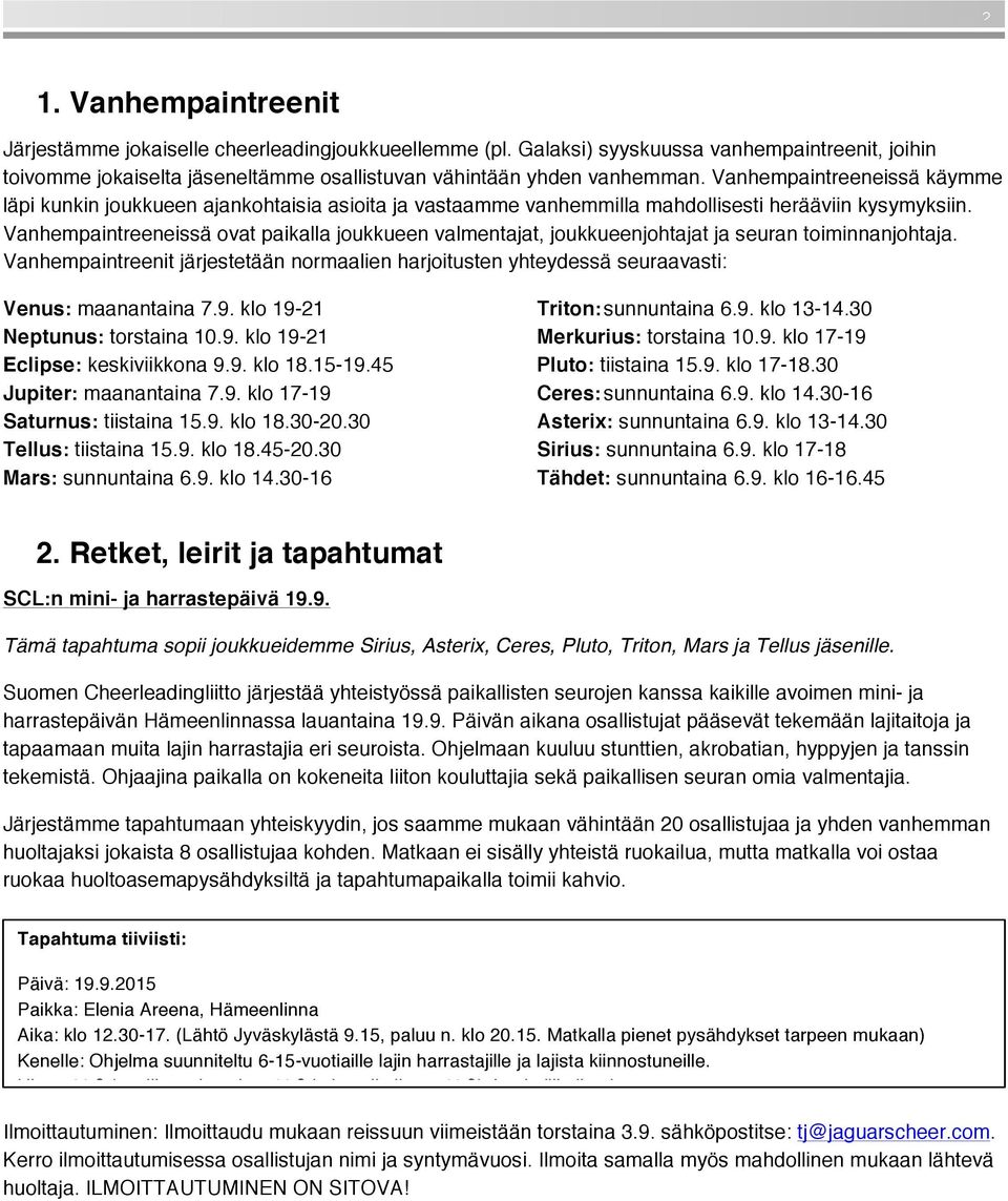 Vanhempaintreeneissä ovat paikalla joukkueen valmentajat, joukkueenjohtajat ja seuran toiminnanjohtaja.