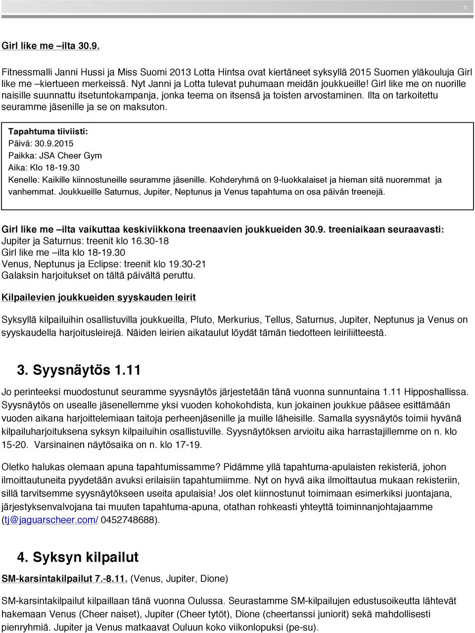Ilta on tarkoitettu seuramme jäsenille ja se on maksuton. Tapahtuma tiiviisti: Päivä: 30.9.2015 Paikka: JSA Cheer Gym Aika: Klo 18-19.30 Kenelle: Kaikille kiinnostuneille seuramme jäsenille.