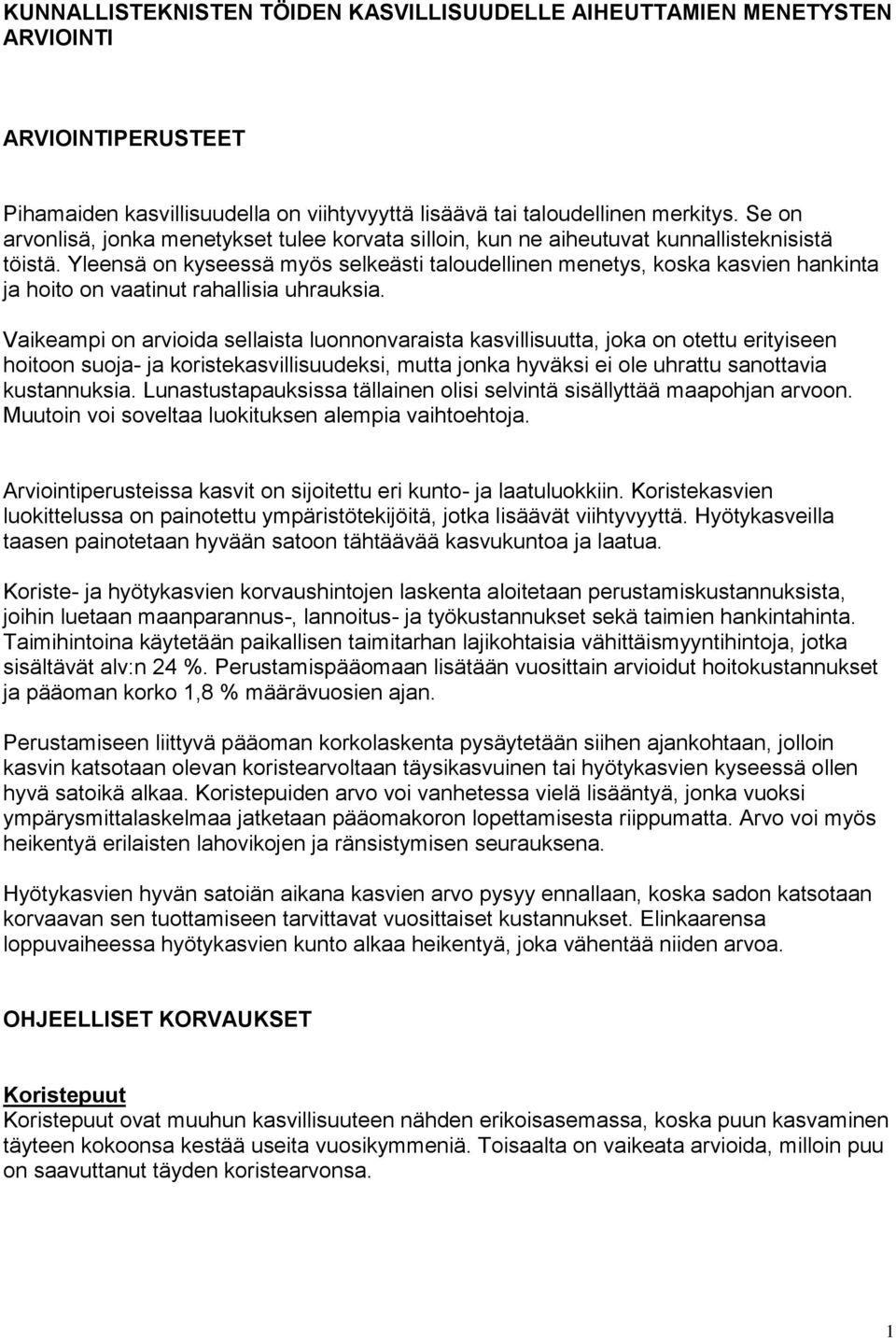 Yleensä on kyseessä myös selkeästi taloudellinen menetys, koska kasvien hankinta ja hoito on vaatinut rahallisia uhrauksia.
