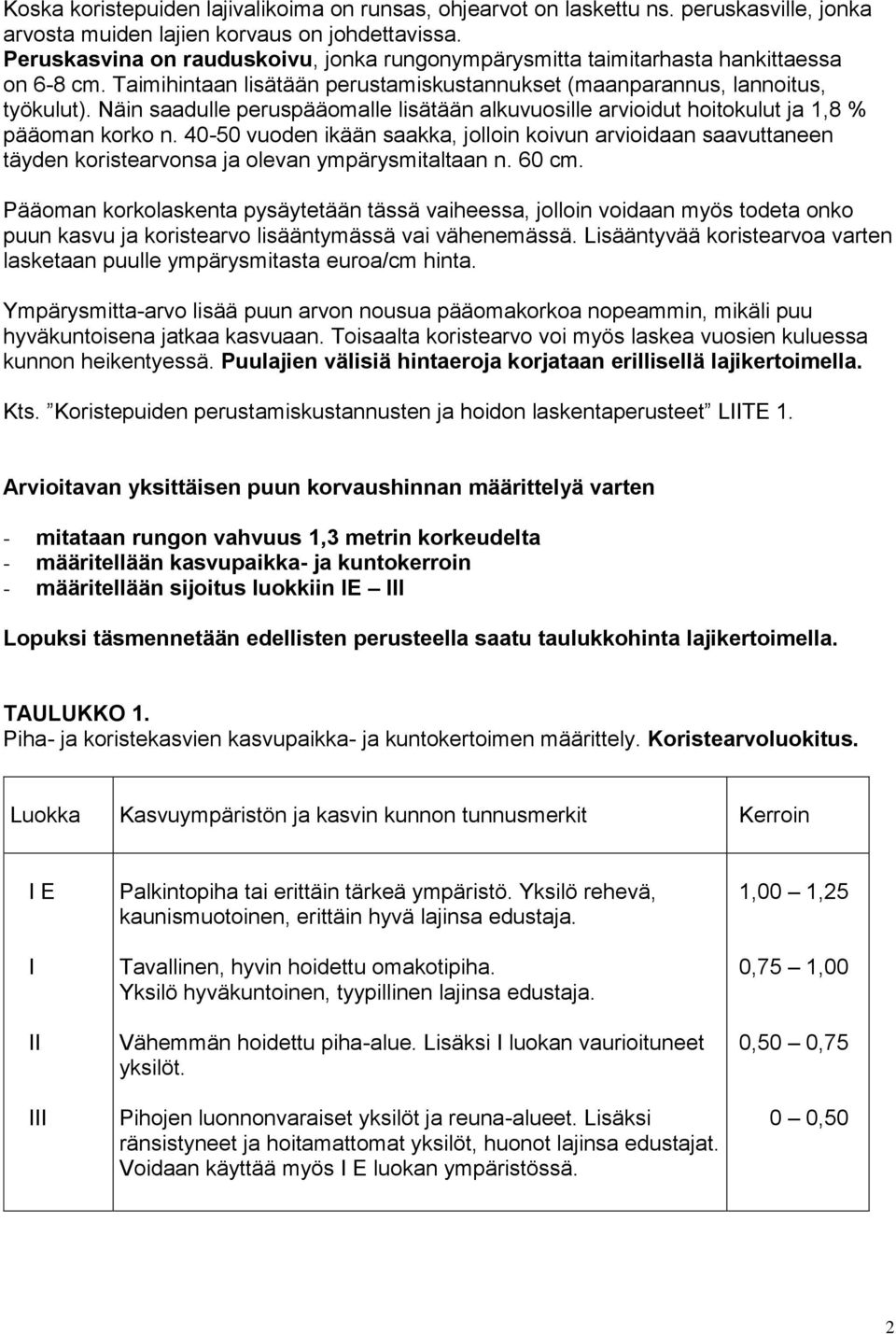 äin saadulle peruspääomalle lisätään alkuvuosille arvioidut hoitokulut ja 1,8 % pääoman korko n.