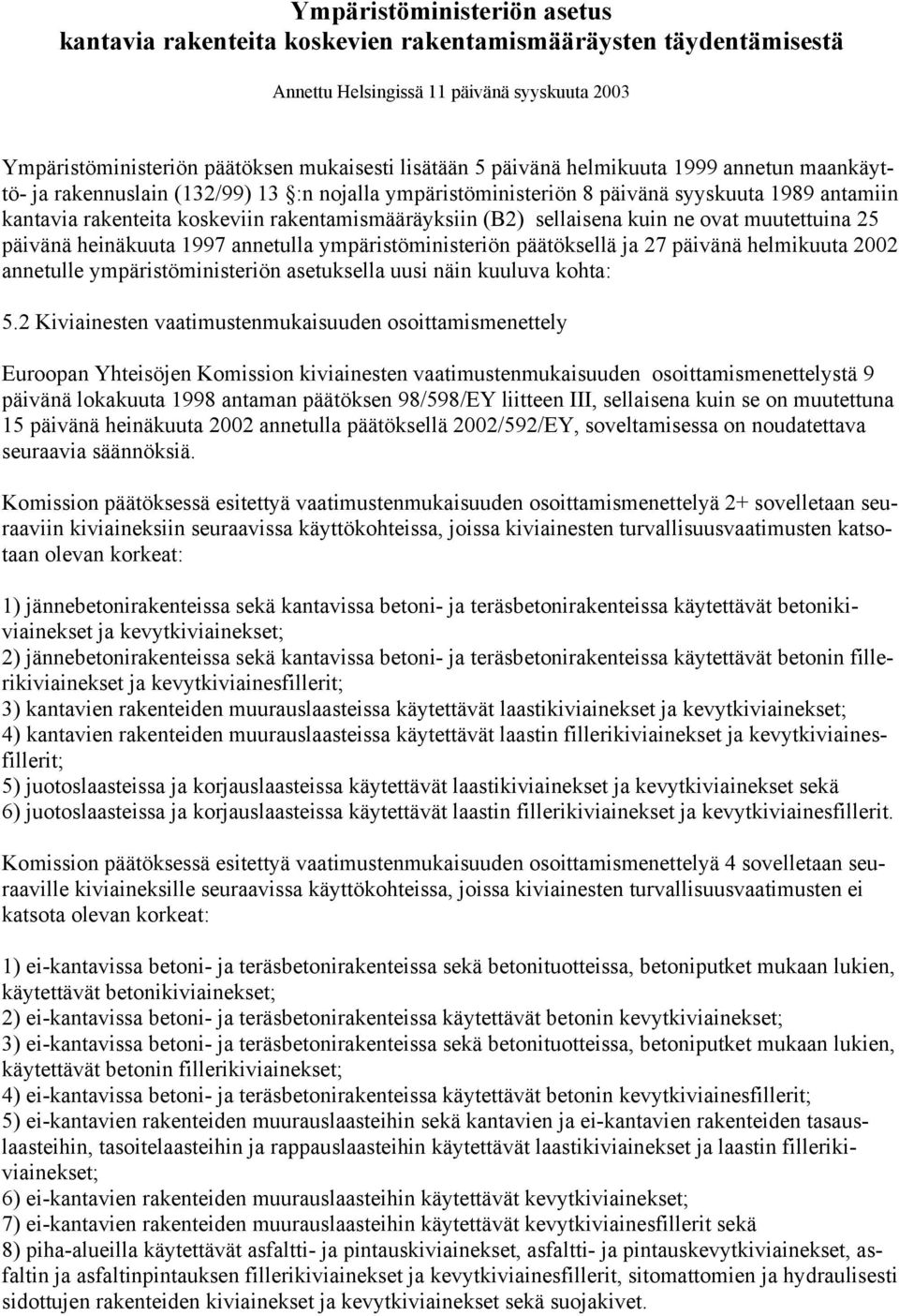 sellaisena kuin ne ovat muutettuina 25 päivänä heinäkuuta 1997 annetulla ympäristöministeriön päätöksellä ja 27 päivänä helmikuuta 2002 annetulle ympäristöministeriön asetuksella uusi näin kuuluva