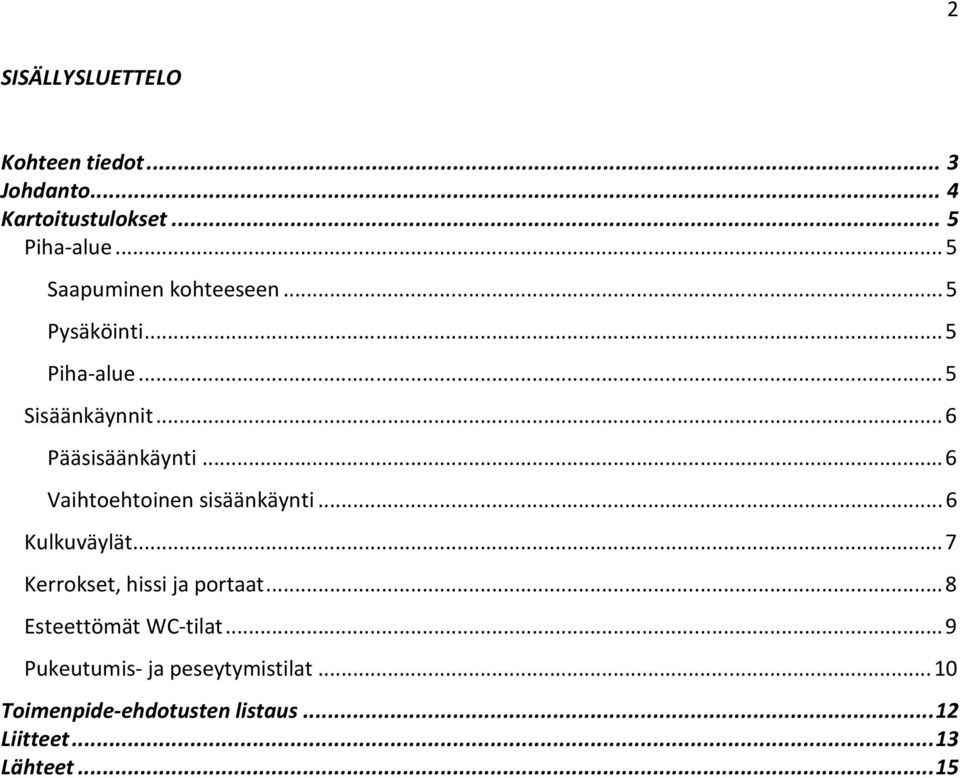 .. 6 Vaihtoehtoinen sisäänkäynti... 6 Kulkuväylät... 7 Kerrokset, hissi ja portaat.