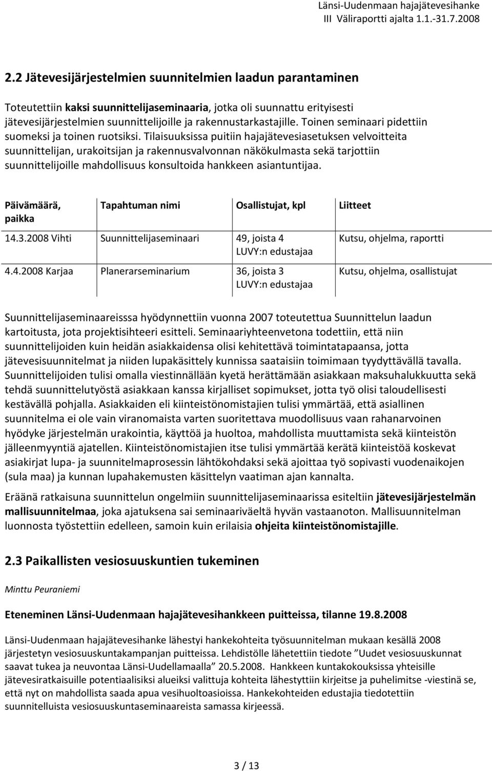 Tilaisuuksissa puitiin hajajätevesiasetuksen velvoitteita suunnittelijan, urakoitsijan ja rakennusvalvonnan näkökulmasta sekä tarjottiin suunnittelijoille mahdollisuus konsultoida hankkeen