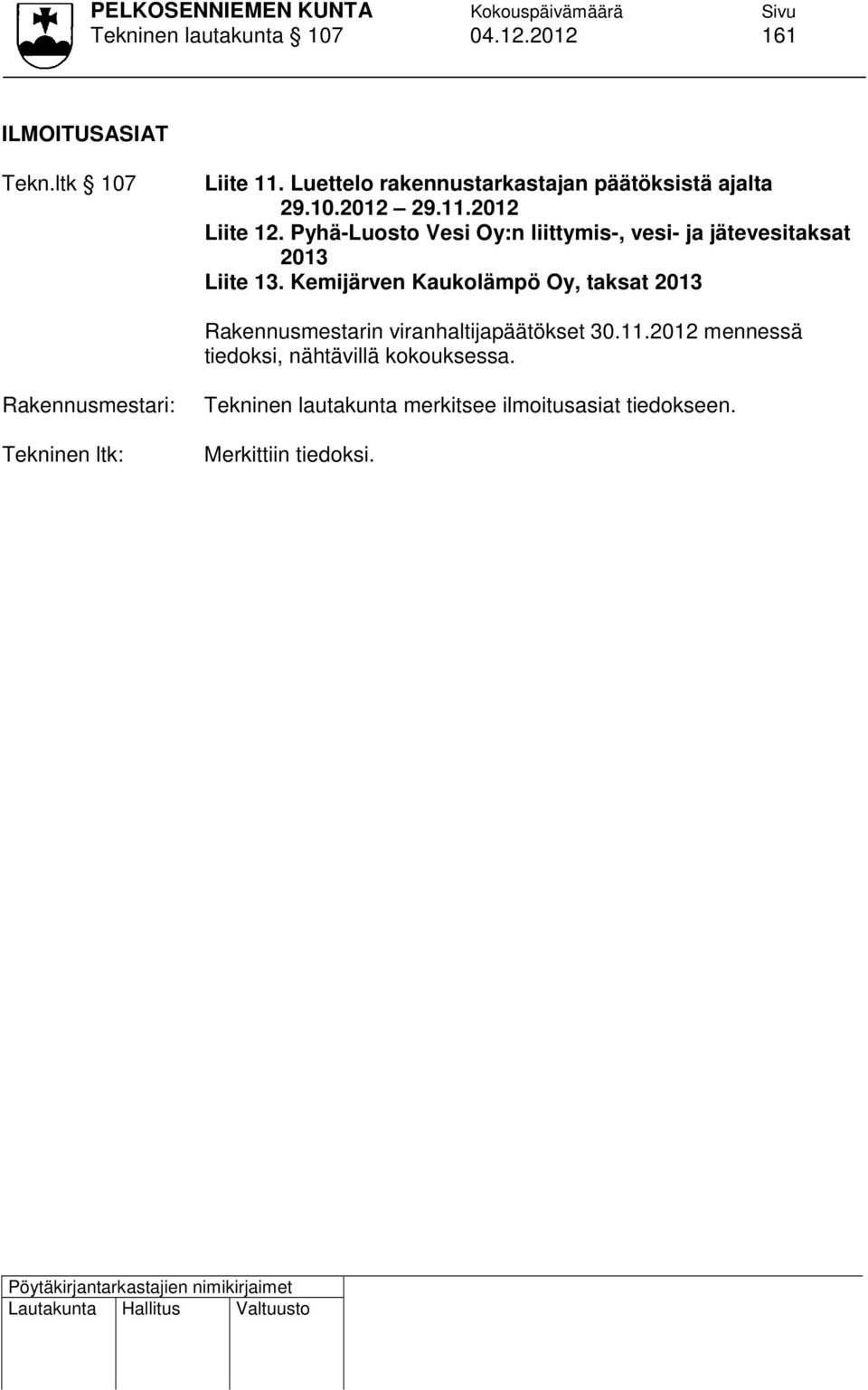 Pyhä-Luosto Vesi Oy:n liittymis-, vesi- ja jätevesitaksat 2013 Liite 13.