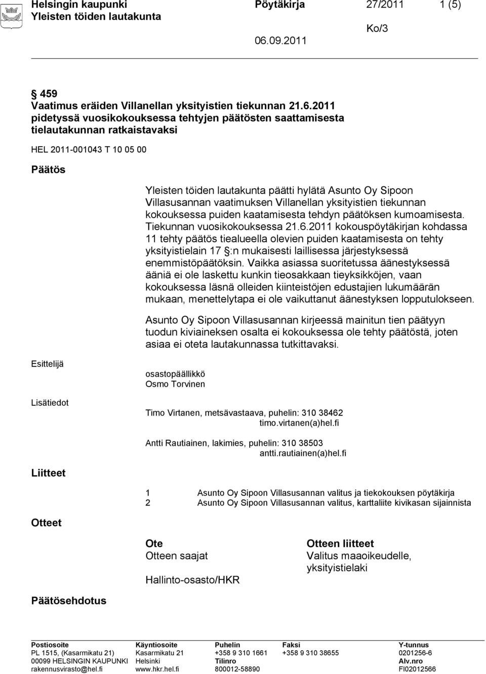 yksityistien tiekunnan kokouksessa puiden kaatamisesta tehdyn päätöksen kumoamisesta. Tiekunnan vuosikokouksessa 21.6.