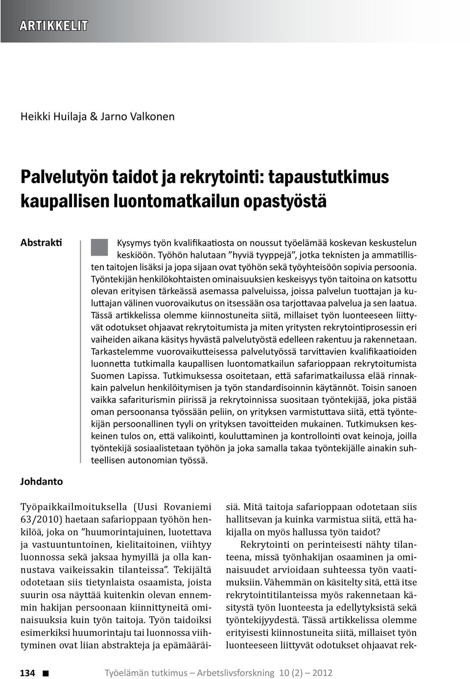 Työntekijän henkilökohtaisten ominaisuuksien keskeisyys työn taitoina on katso u olevan erityisen tärkeässä asemassa palveluissa, joissa palvelun tuo ajan ja kulu ajan välinen vuorovaikutus on