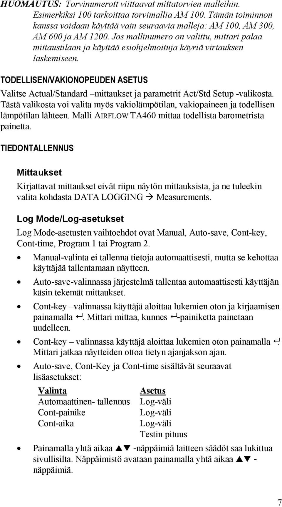 Jos mallinumero on valittu, mittari palaa mittaustilaan ja käyttää esiohjelmoituja käyriä virtauksen laskemiseen.