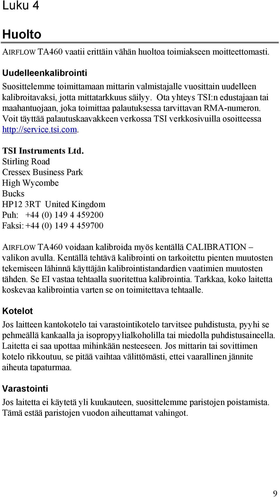 Ota yhteys TSI:n edustajaan tai maahantuojaan, joka toimittaa palautuksessa tarvittavan RMA-numeron. Voit täyttää palautuskaavakkeen verkossa TSI verkkosivuilla osoitteessa http://service.tsi.com.