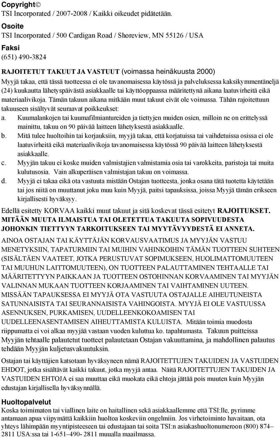 tavanomaisessa käytössä ja palveluksessa kaksikymmentäneljä (24) kuukautta lähetyspäivästä asiakkaalle tai käyttöoppaassa määritettynä aikana laatuvirheitä eikä materiaalivikoja.