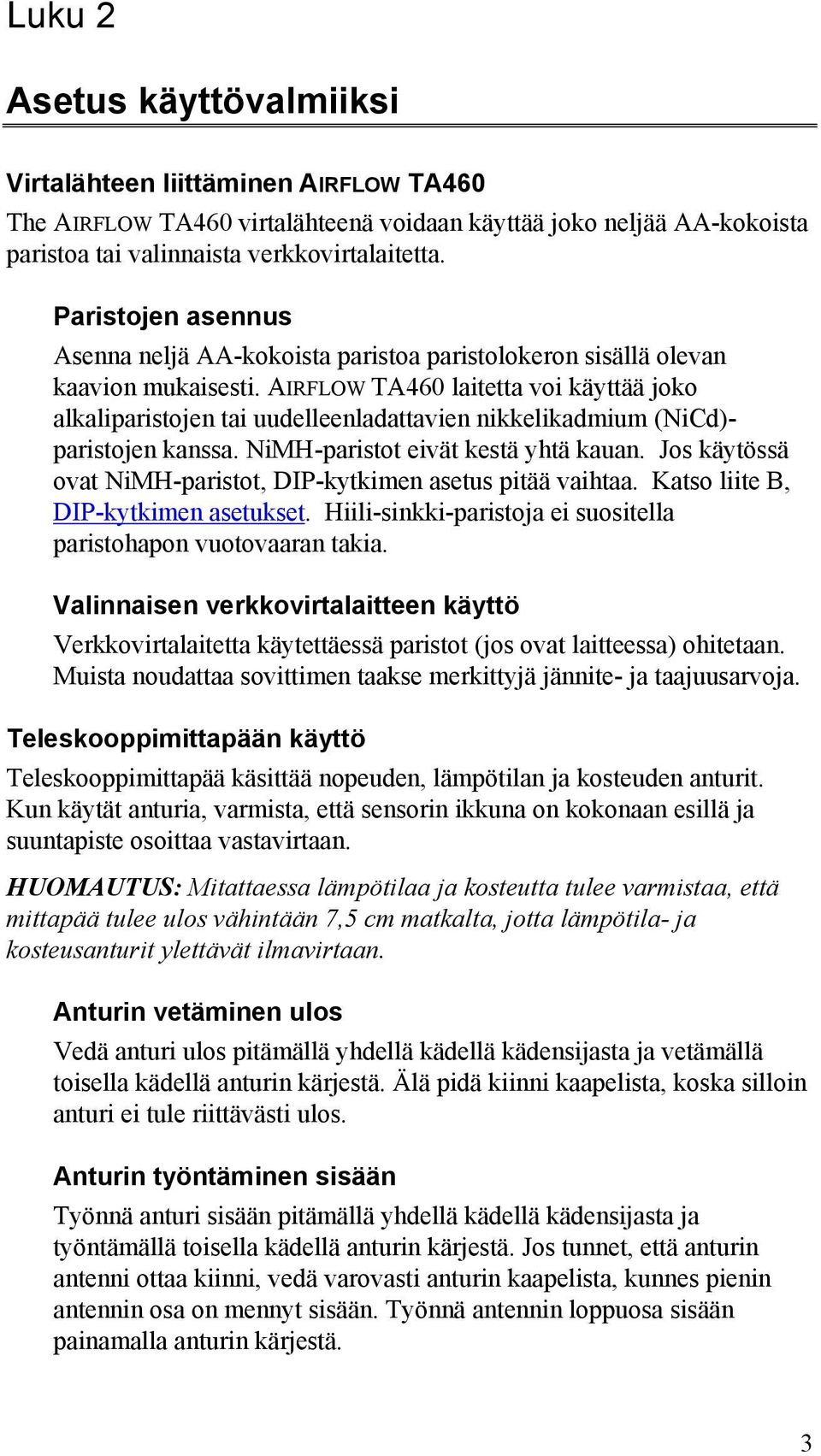 AIRFLOW TA460 laitetta voi käyttää joko alkaliparistojen tai uudelleenladattavien nikkelikadmium (NiCd)- paristojen kanssa. NiMH-paristot eivät kestä yhtä kauan.