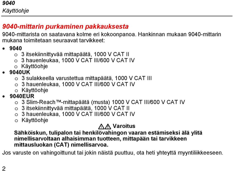 sulakkeella varustettua mittapäätä, 1000 V CAT III o 3 hauenleukaa, 1000 V CAT III/600 V CAT IV o Käyttöohje 9040EUR o 3 Slim-Reach -mittapäätä (musta) 1000 V CAT III/600 V CAT IV o 3