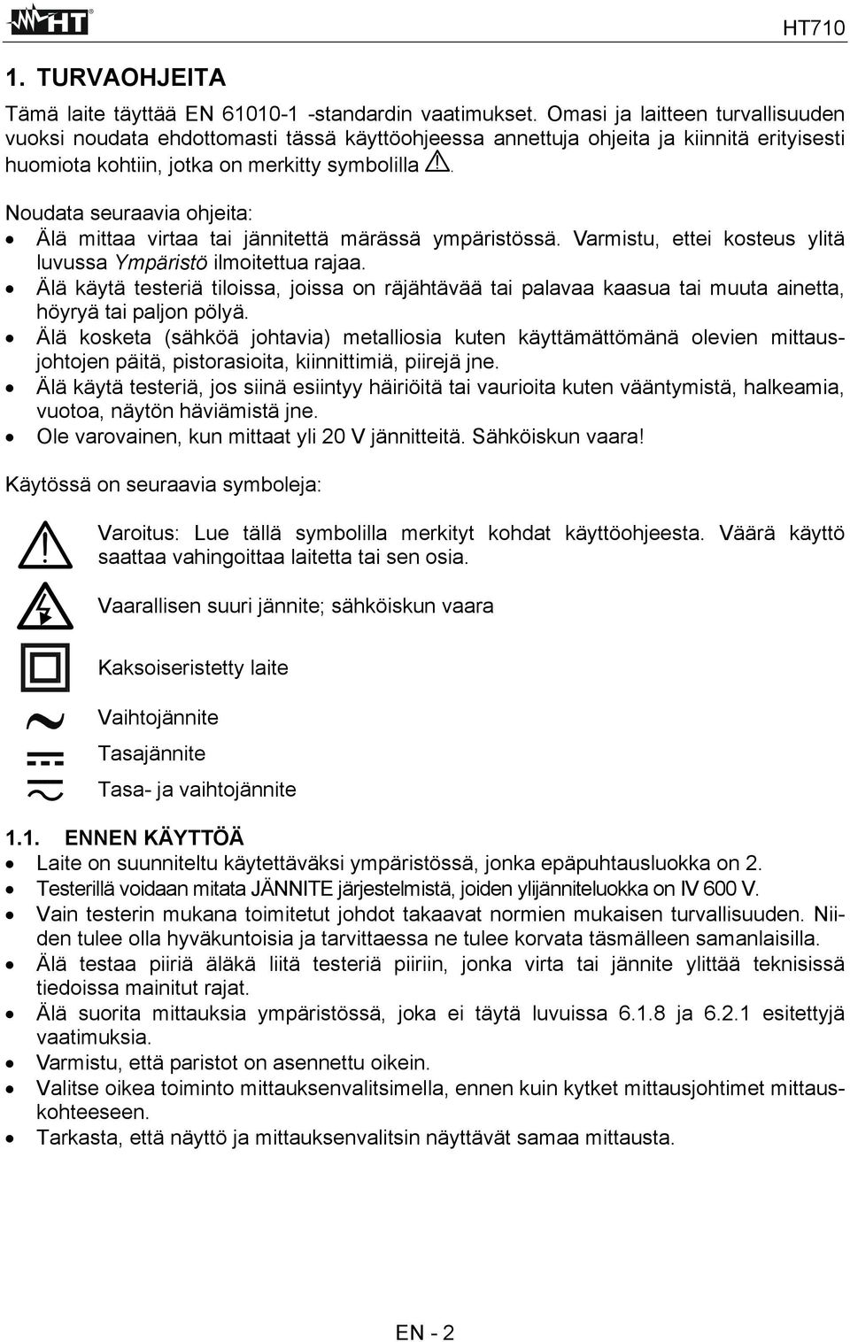 Noudata seuraavia ohjeita: Älä mittaa virtaa tai jännitettä märässä ympäristössä. Varmistu, ettei kosteus ylitä luvussa Ympäristö ilmoitettua rajaa.