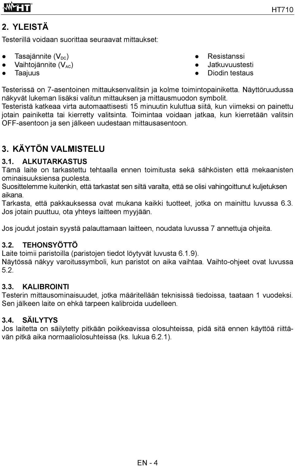 Testeristä katkeaa virta automaattisesti 15 minuutin kuluttua siitä, kun viimeksi on painettu jotain painiketta tai kierretty valitsinta.
