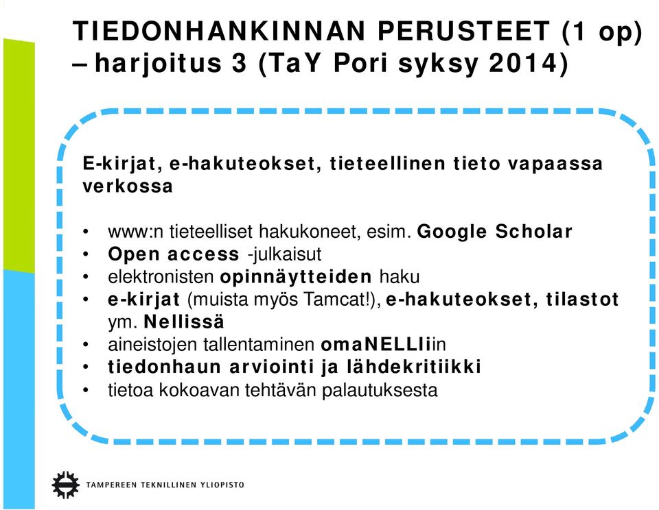 Google Scholar Open access -julkaisut elektronisten opinnäytteiden haku e-kirjat (muista myös Tamcat!