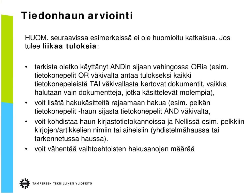 tietokonepelit OR väkivalta antaa tulokseksi kaikki tietokonepeleistä TAI väkivallasta kertovat dokumentit, vaikka halutaan vain dokumentteja, jotka käsittelevät