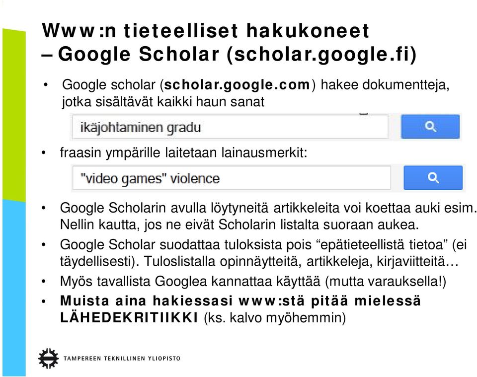 com) hakee dokumentteja, jotka sisältävät kaikki haun sanat fraasin ympärille laitetaan lainausmerkit: Google Scholarin avulla löytyneitä artikkeleita voi