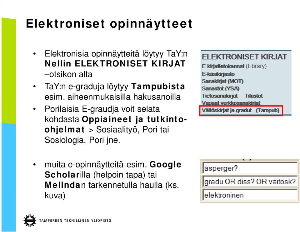 aiheenmukaisilla hakusanoilla Porilaisia E-graudja voit selata kohdasta Oppiaineet ja