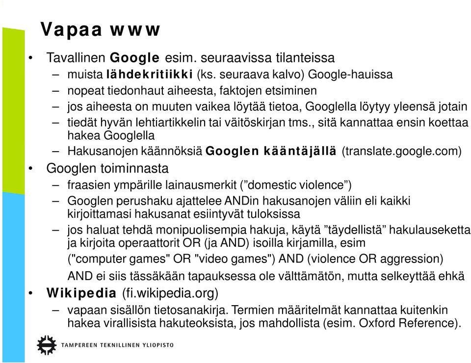 väitöskirjan tms., sitä kannattaa ensin koettaa hakea Googlella Hakusanojen käännöksiä Googlen kääntäjällä (translate.google.