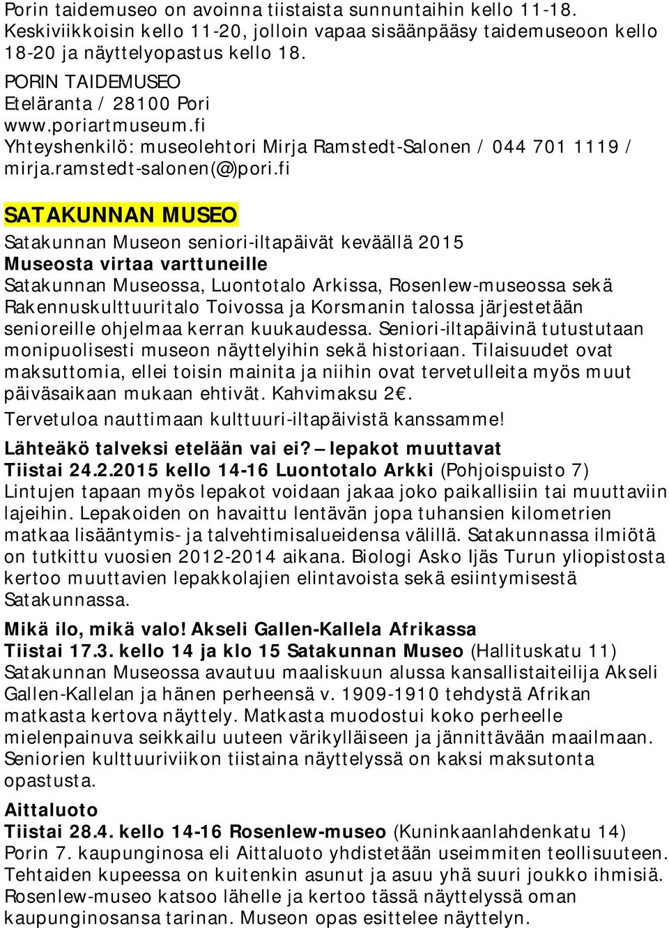 fi SATAKUNNAN MUSEO Satakunnan Museon seniori-iltapäivät keväällä 2015 Museosta virtaa varttuneille Satakunnan Museossa, Luontotalo Arkissa, Rosenlew-museossa sekä Rakennuskulttuuritalo Toivossa ja