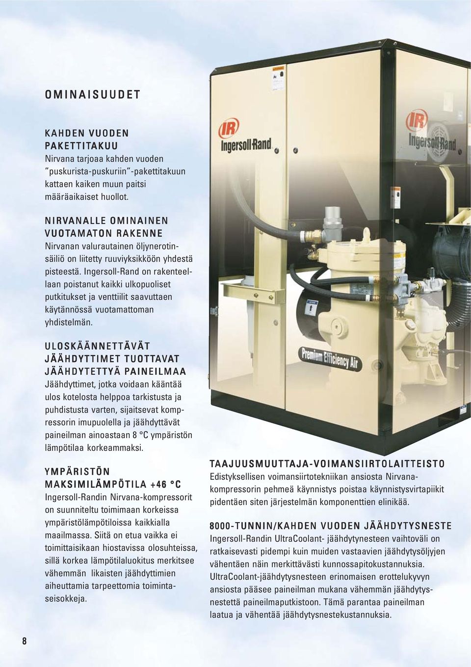 Ingersoll-Rand on rakenteellaan poistanut kaikki ulkopuoliset putkitukset ja venttiilit saavuttaen käytännössä vuotamattoman yhdistelmän.