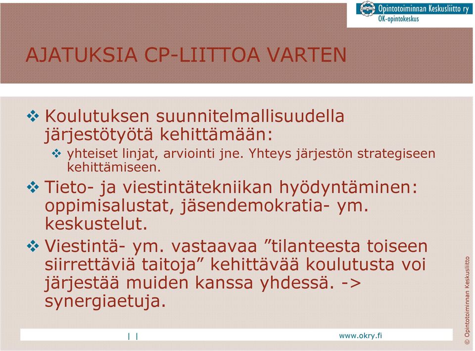 Tieto- ja viestintätekniikan hyödyntäminen: oppimisalustat, jäsendemokratia- ym. keskustelut.