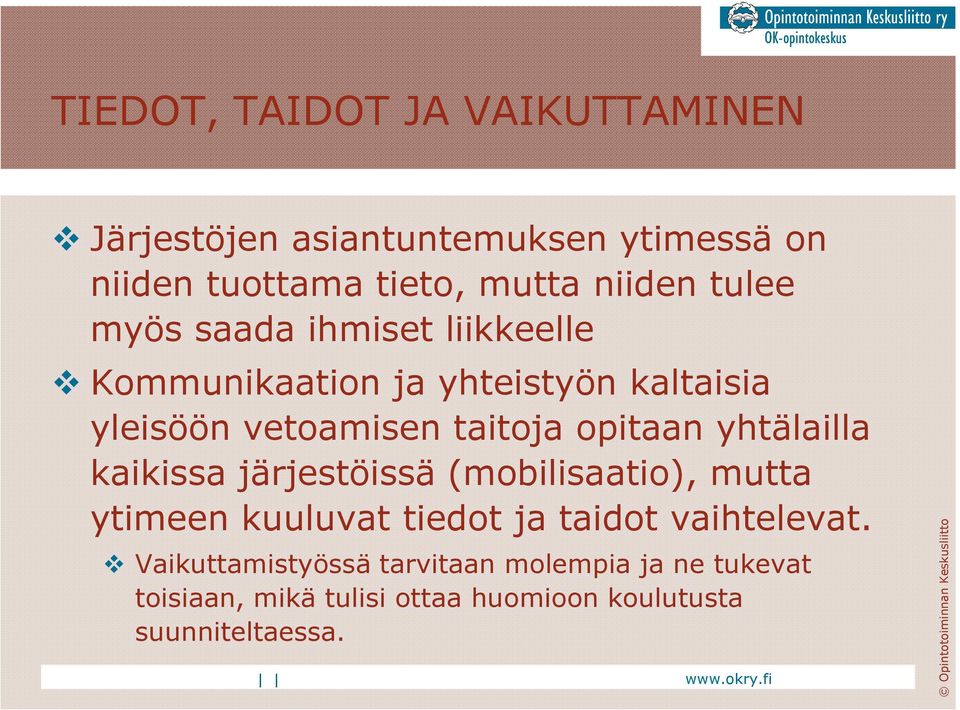 opitaan yhtälailla kaikissa järjestöissä (mobilisaatio), mutta ytimeen kuuluvat tiedot ja taidot vaihtelevat.